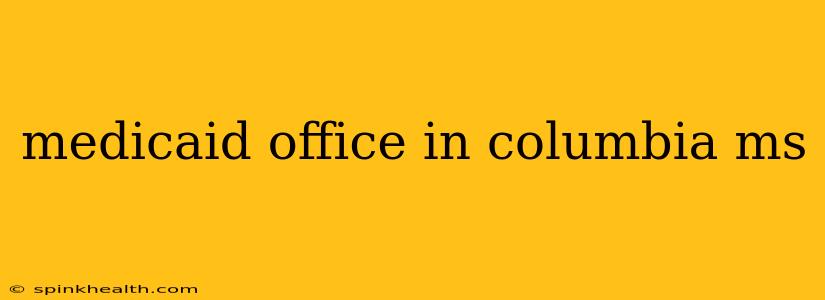 medicaid office in columbia ms