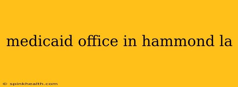 medicaid office in hammond la