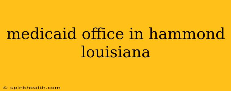 medicaid office in hammond louisiana