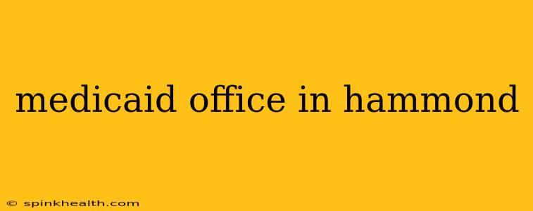 medicaid office in hammond