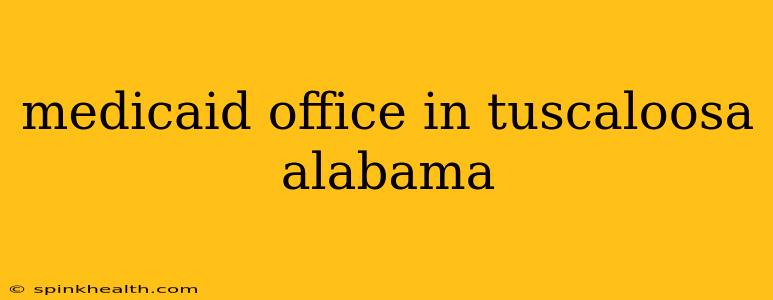 medicaid office in tuscaloosa alabama