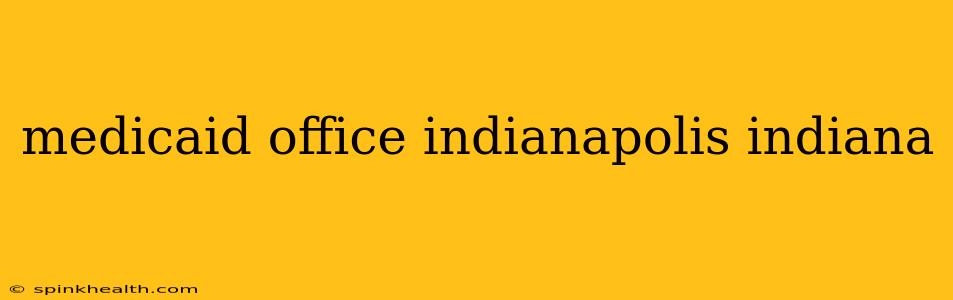 medicaid office indianapolis indiana