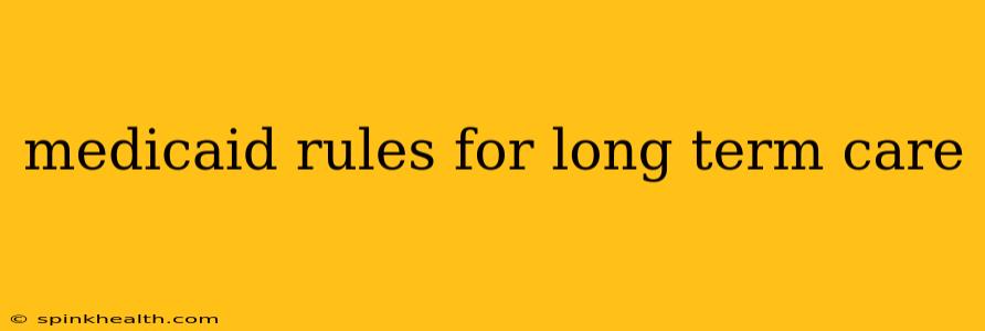 medicaid rules for long term care