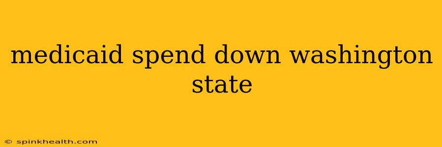 medicaid spend down washington state
