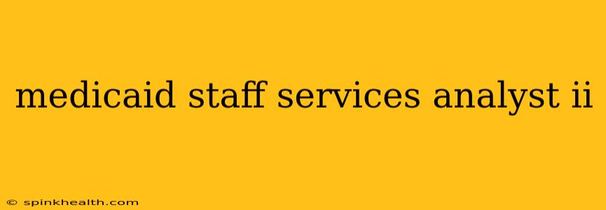 medicaid staff services analyst ii