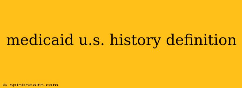 medicaid u.s. history definition