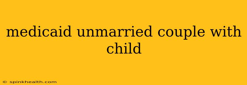 medicaid unmarried couple with child