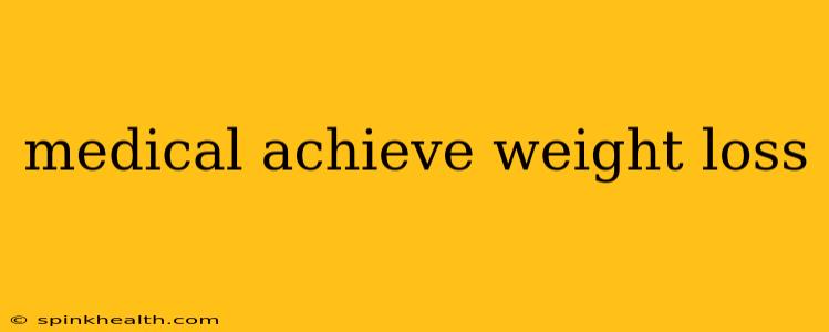 medical achieve weight loss