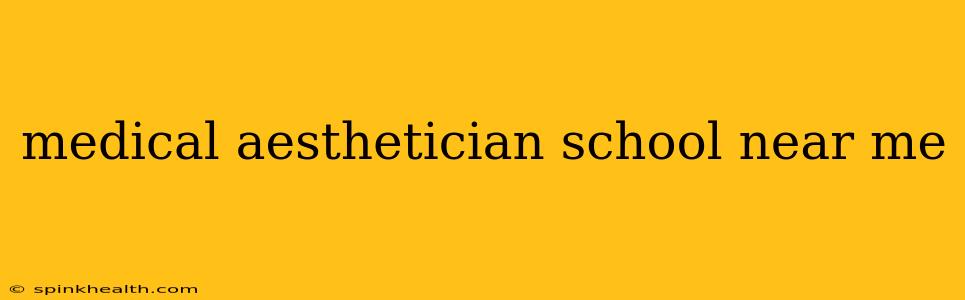 medical aesthetician school near me