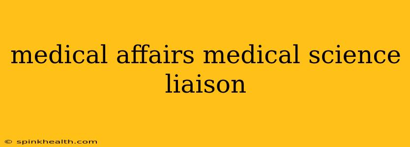 medical affairs medical science liaison