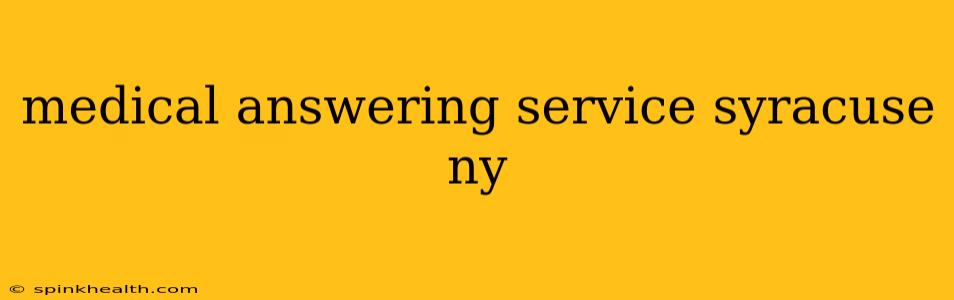 medical answering service syracuse ny