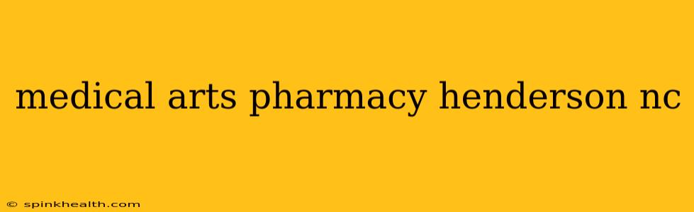 medical arts pharmacy henderson nc