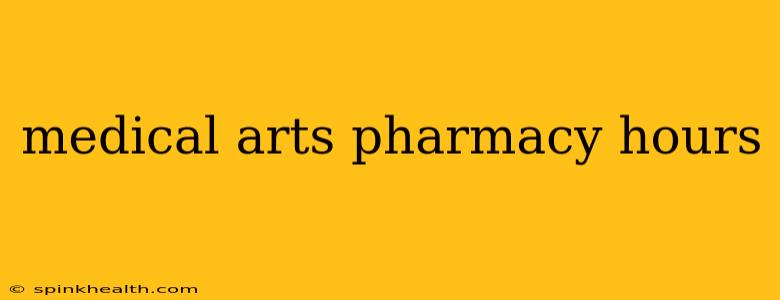 medical arts pharmacy hours