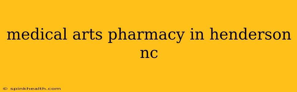 medical arts pharmacy in henderson nc