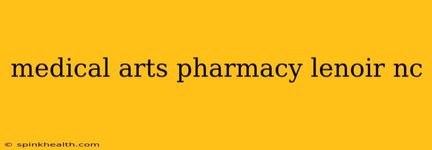 medical arts pharmacy lenoir nc