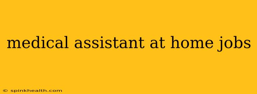 medical assistant at home jobs
