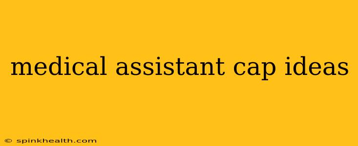medical assistant cap ideas