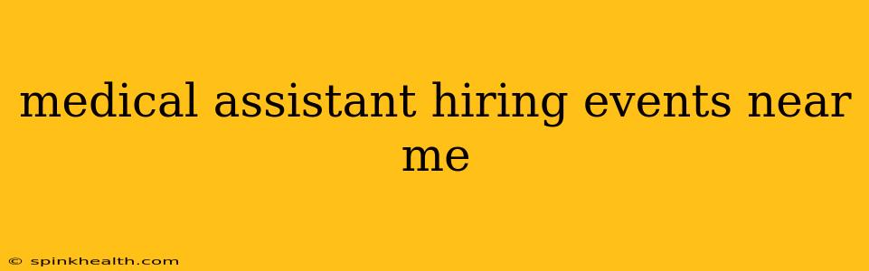 medical assistant hiring events near me