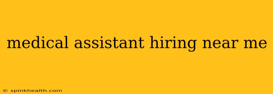 medical assistant hiring near me