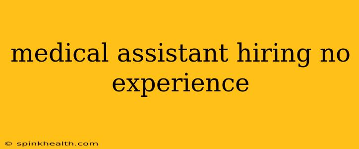 medical assistant hiring no experience