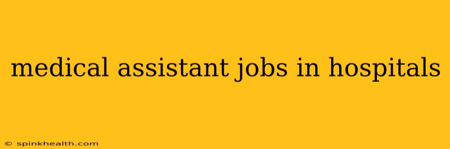 medical assistant jobs in hospitals