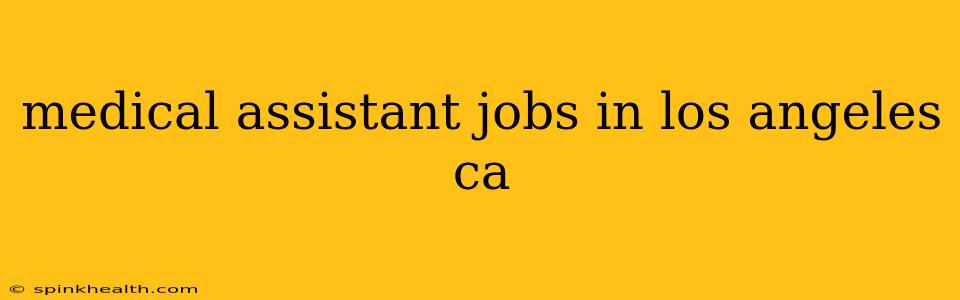 medical assistant jobs in los angeles ca