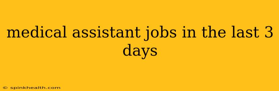 medical assistant jobs in the last 3 days