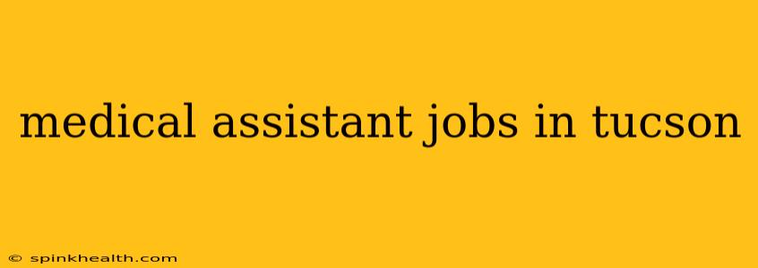 medical assistant jobs in tucson