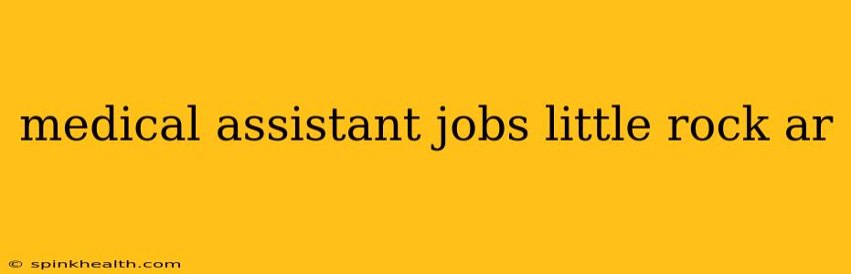 medical assistant jobs little rock ar