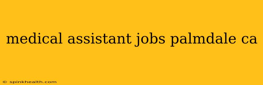 medical assistant jobs palmdale ca