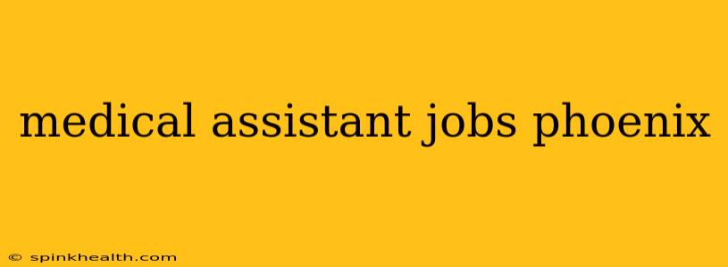 medical assistant jobs phoenix