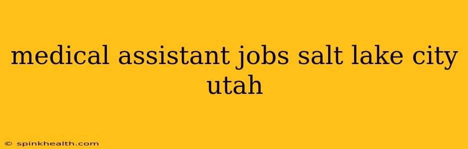 medical assistant jobs salt lake city utah