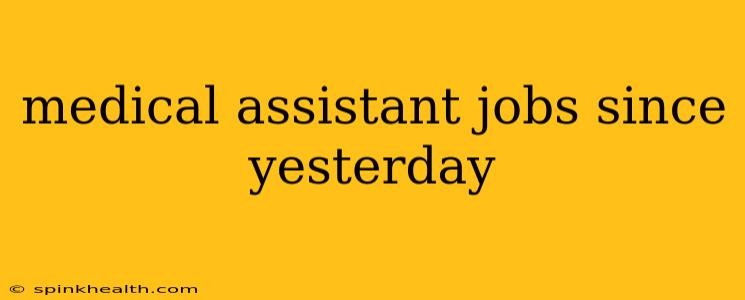 medical assistant jobs since yesterday