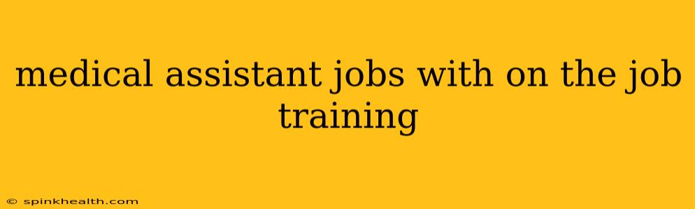 medical assistant jobs with on the job training