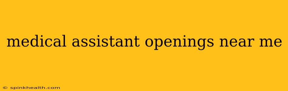 medical assistant openings near me