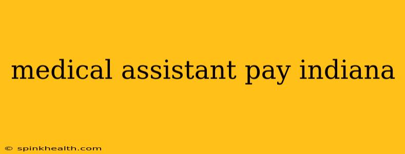 medical assistant pay indiana