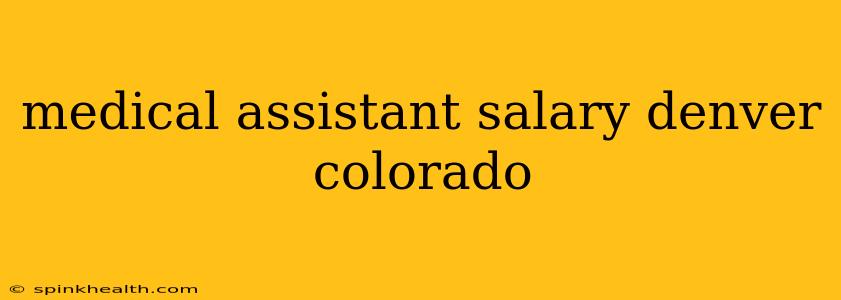 medical assistant salary denver colorado