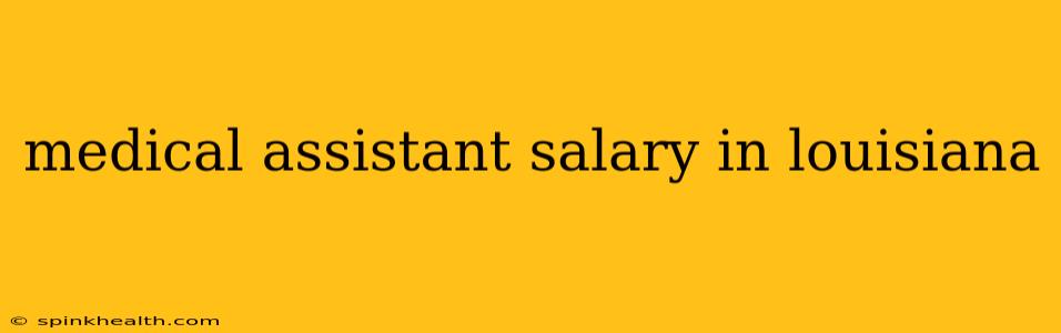 medical assistant salary in louisiana