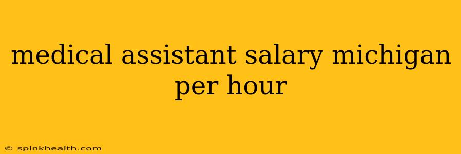 medical assistant salary michigan per hour
