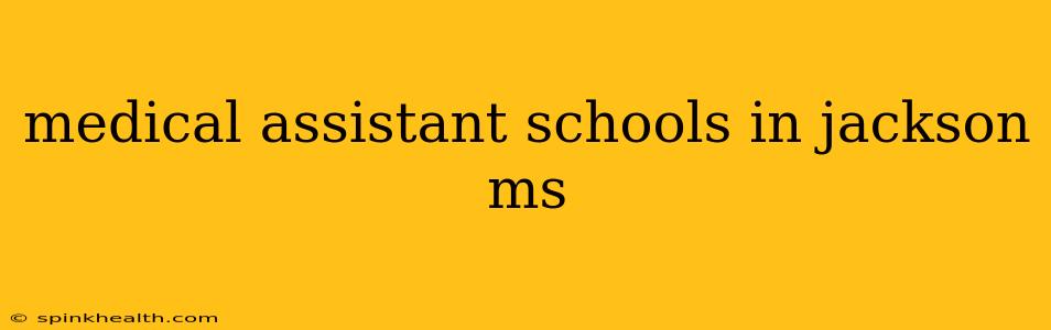 medical assistant schools in jackson ms