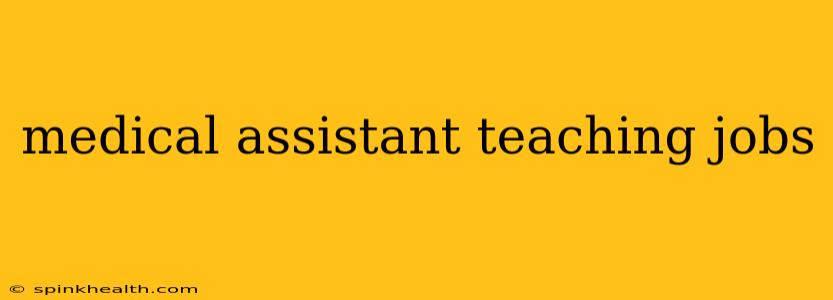 medical assistant teaching jobs