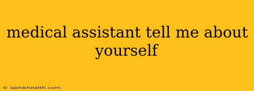 medical assistant tell me about yourself
