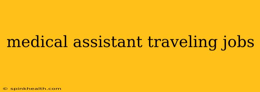 medical assistant traveling jobs
