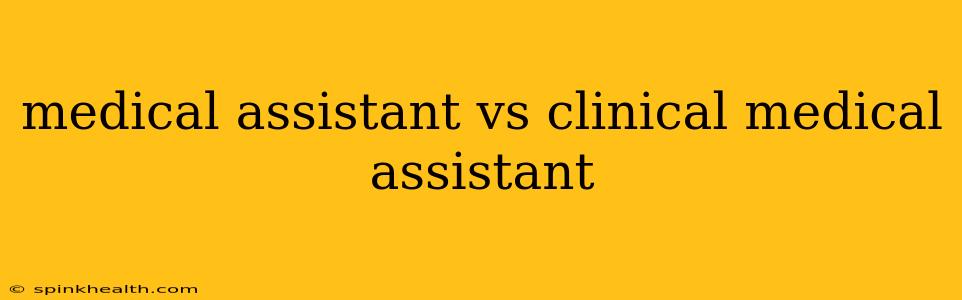 medical assistant vs clinical medical assistant