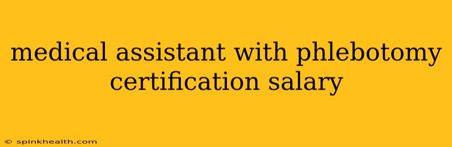 medical assistant with phlebotomy certification salary