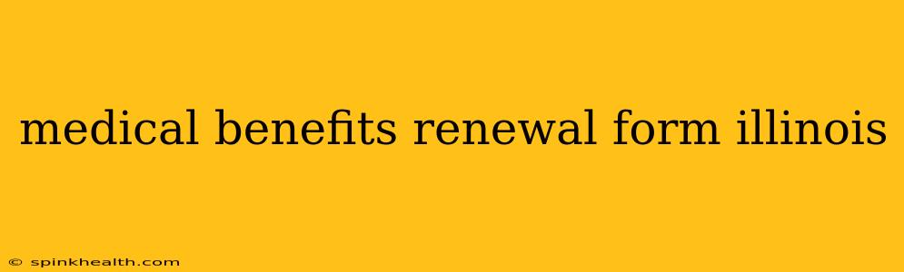 medical benefits renewal form illinois