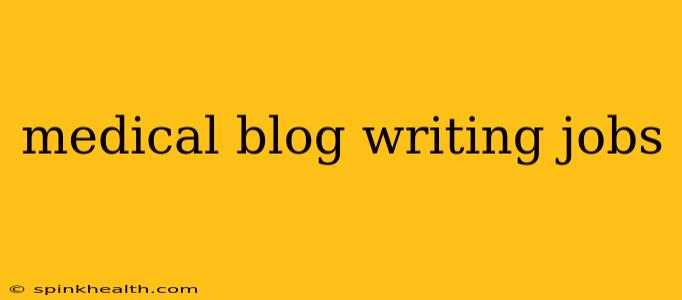 medical blog writing jobs