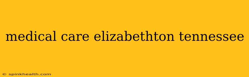 medical care elizabethton tennessee