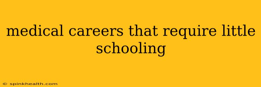 medical careers that require little schooling
