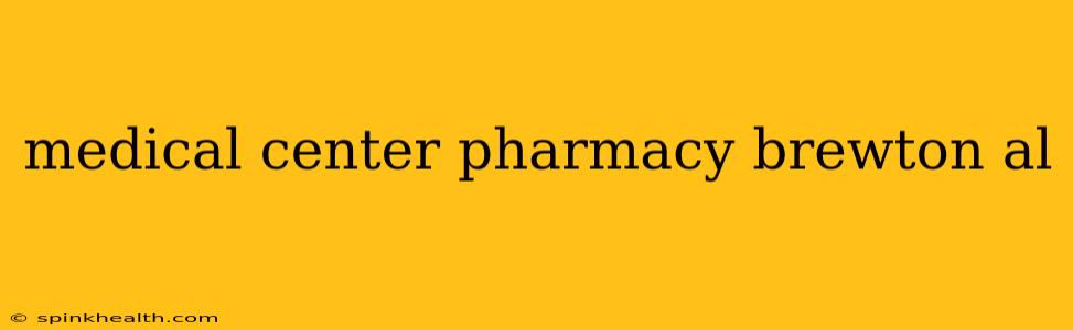 medical center pharmacy brewton al
